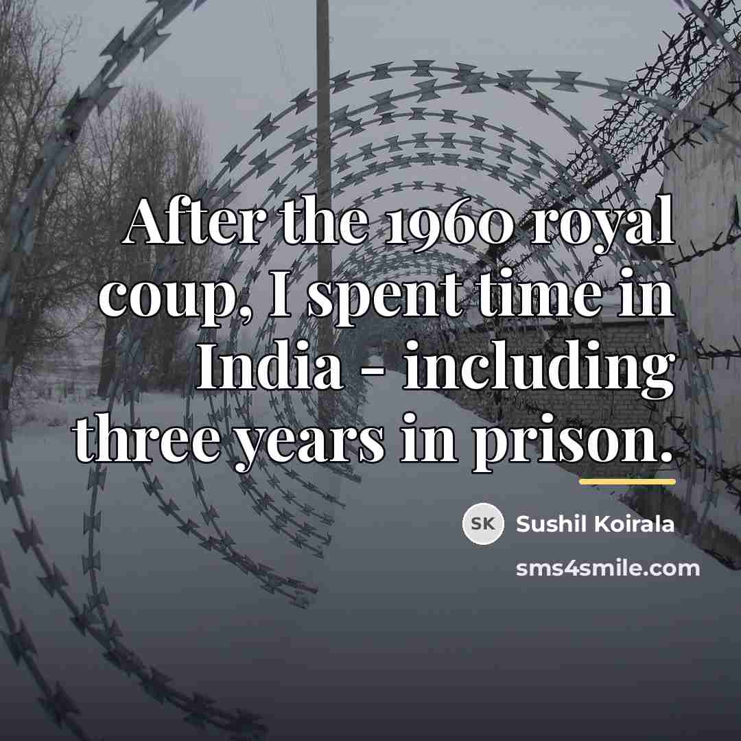 “After the 1960 royal coup, I spent time in India…” quote by Sushil Koirala