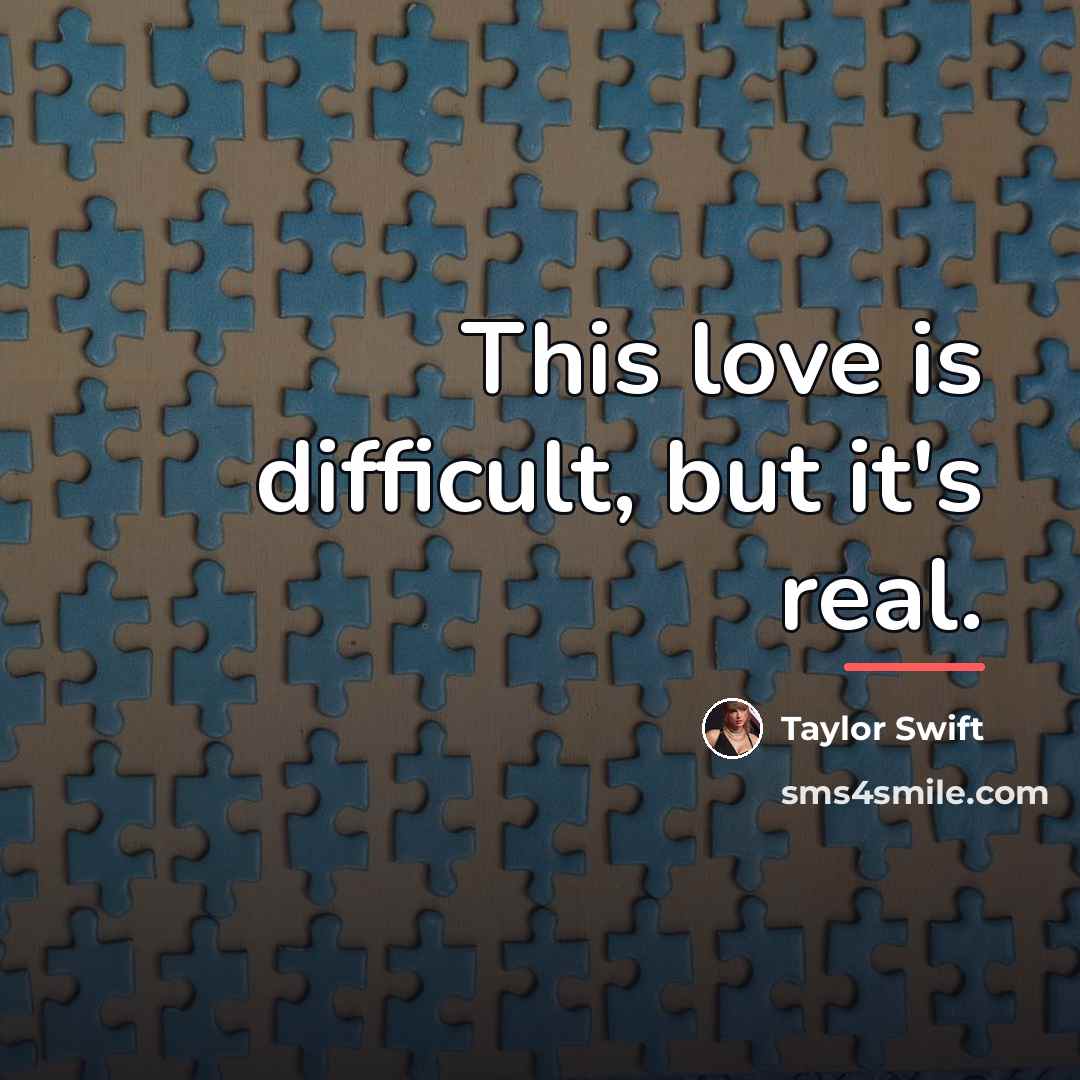 “This love is difficult, but it's real.…” quote by Taylor Swift