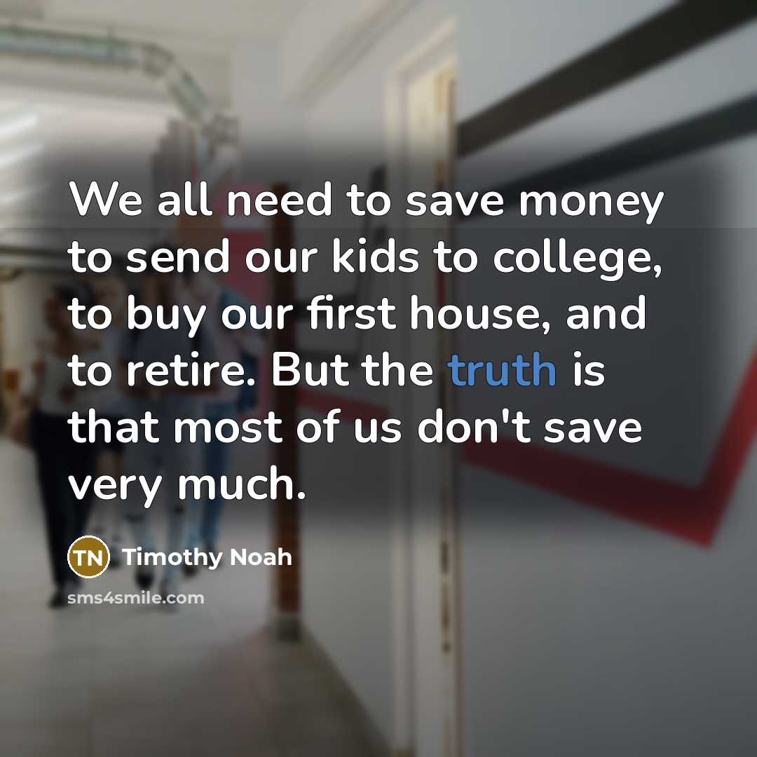 “We all need to save money to send our kids…” quote by Timothy Noah