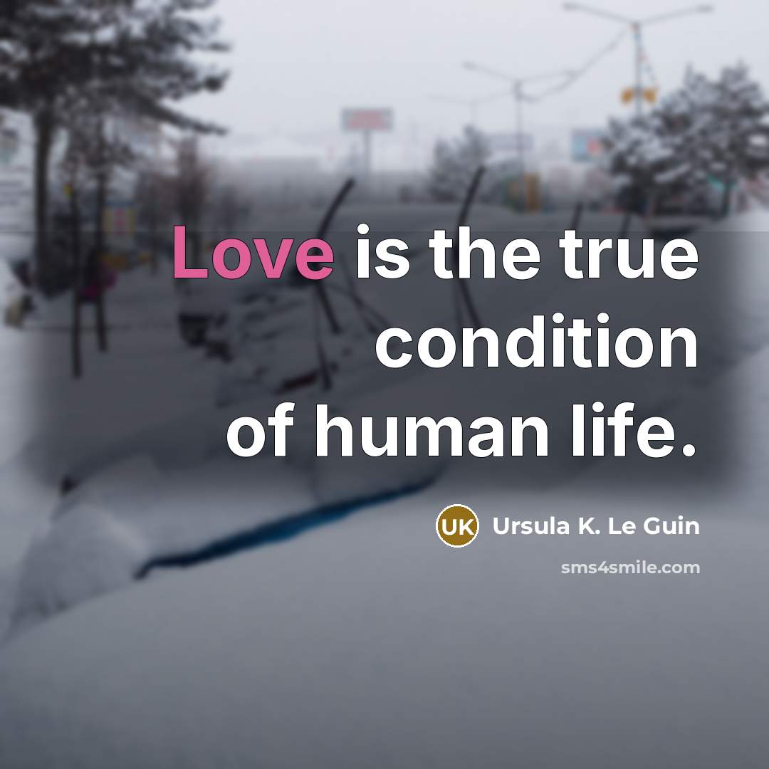 “Love is the true condition of human life.…” quote by Ursula K. Le Guin
