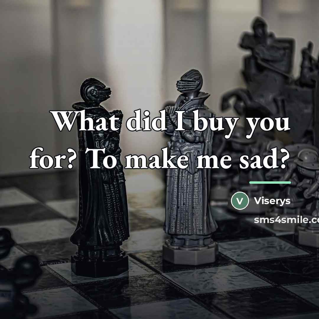 “What did I buy you for? To make me sad?…” quote by Viserys