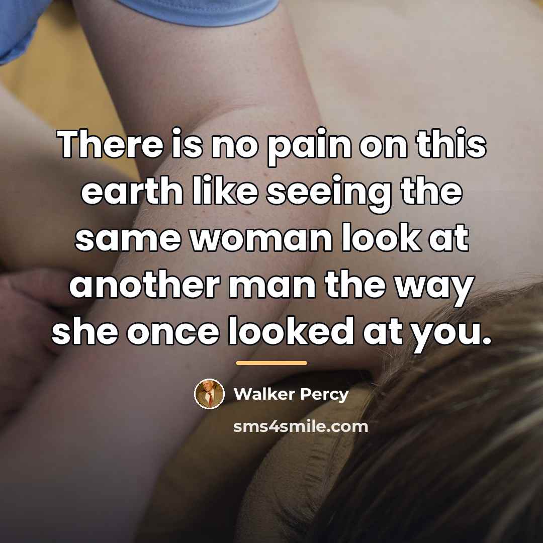 “There is no pain on this earth like seeing the…” quote by Walker Percy