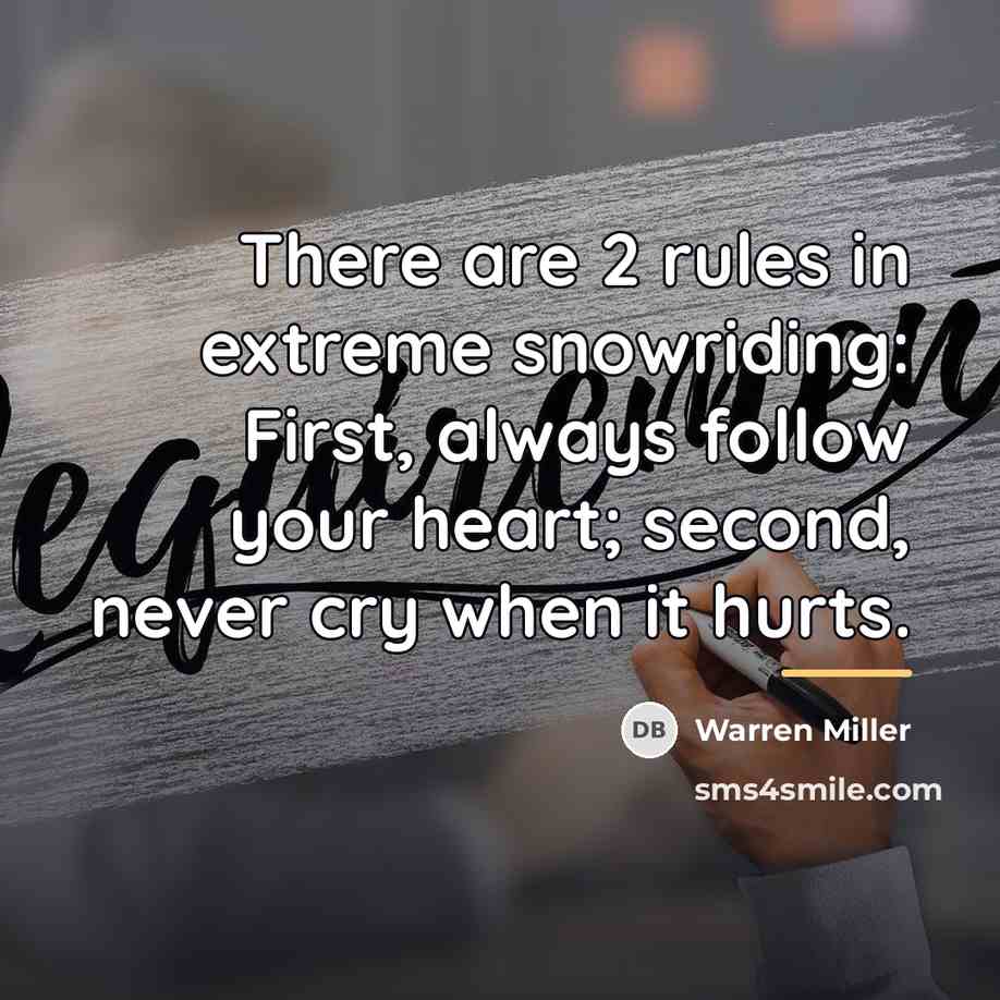 “There are 2 rules in extreme snowriding: First, always follow…” quote by Warren Miller