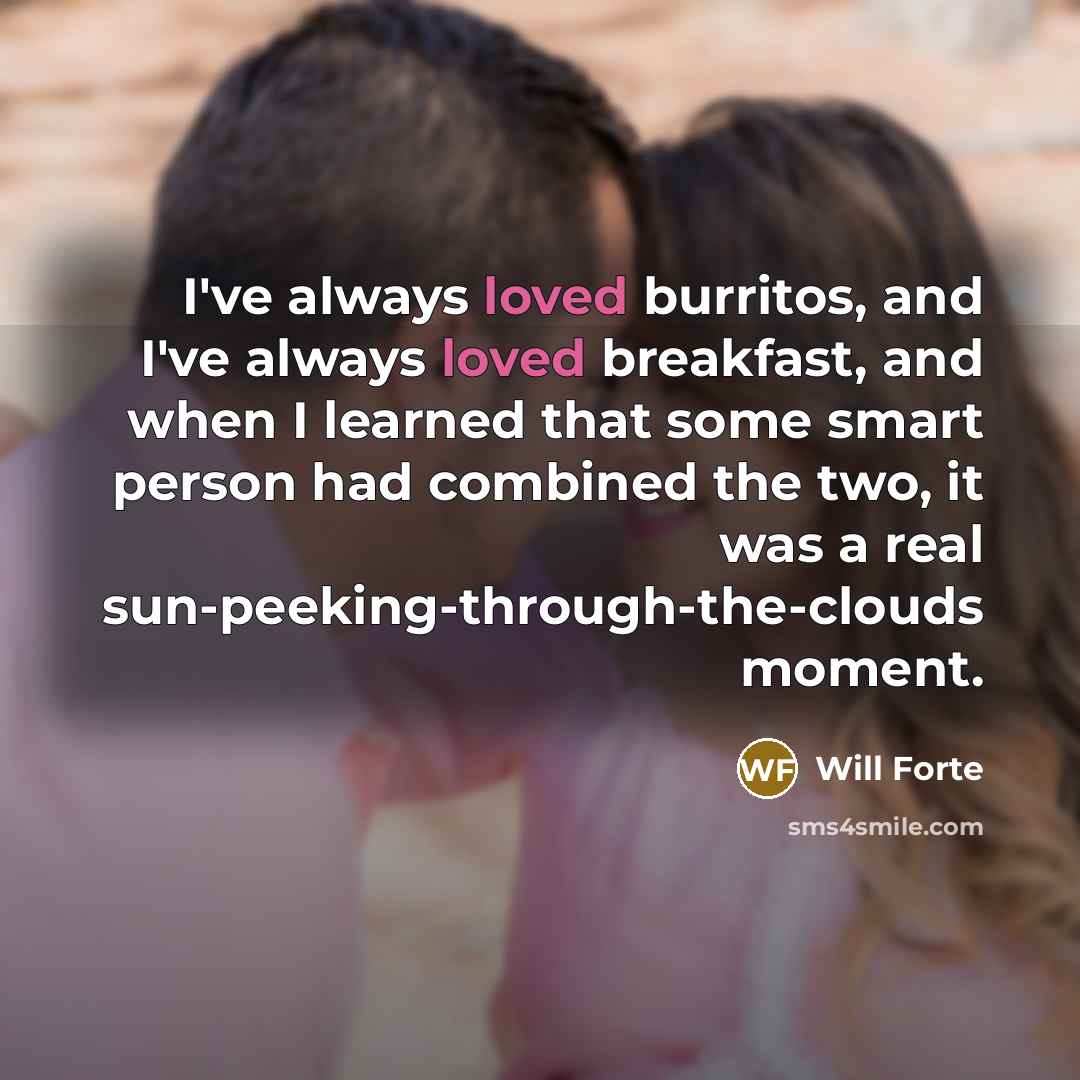 “I've always loved burritos, and I've always loved breakfast, and…” quote by Will Forte