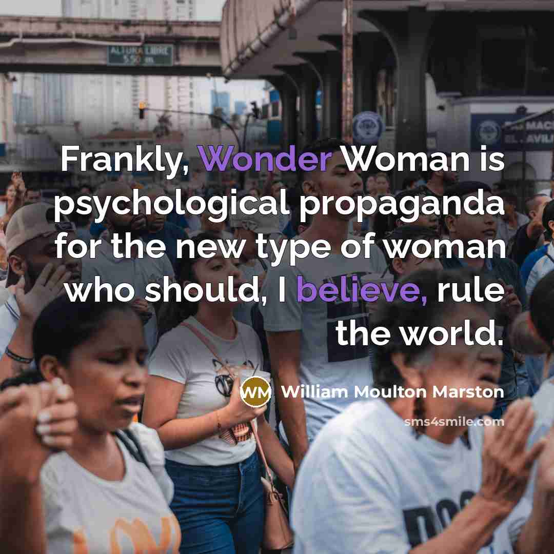 “Frankly, Wonder Woman is psychological propaganda for the new type…” quote by William Moulton Marston