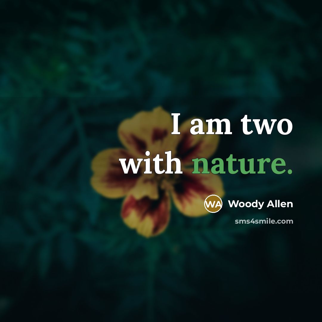 “I am two with nature.…” quote by Woody Allen