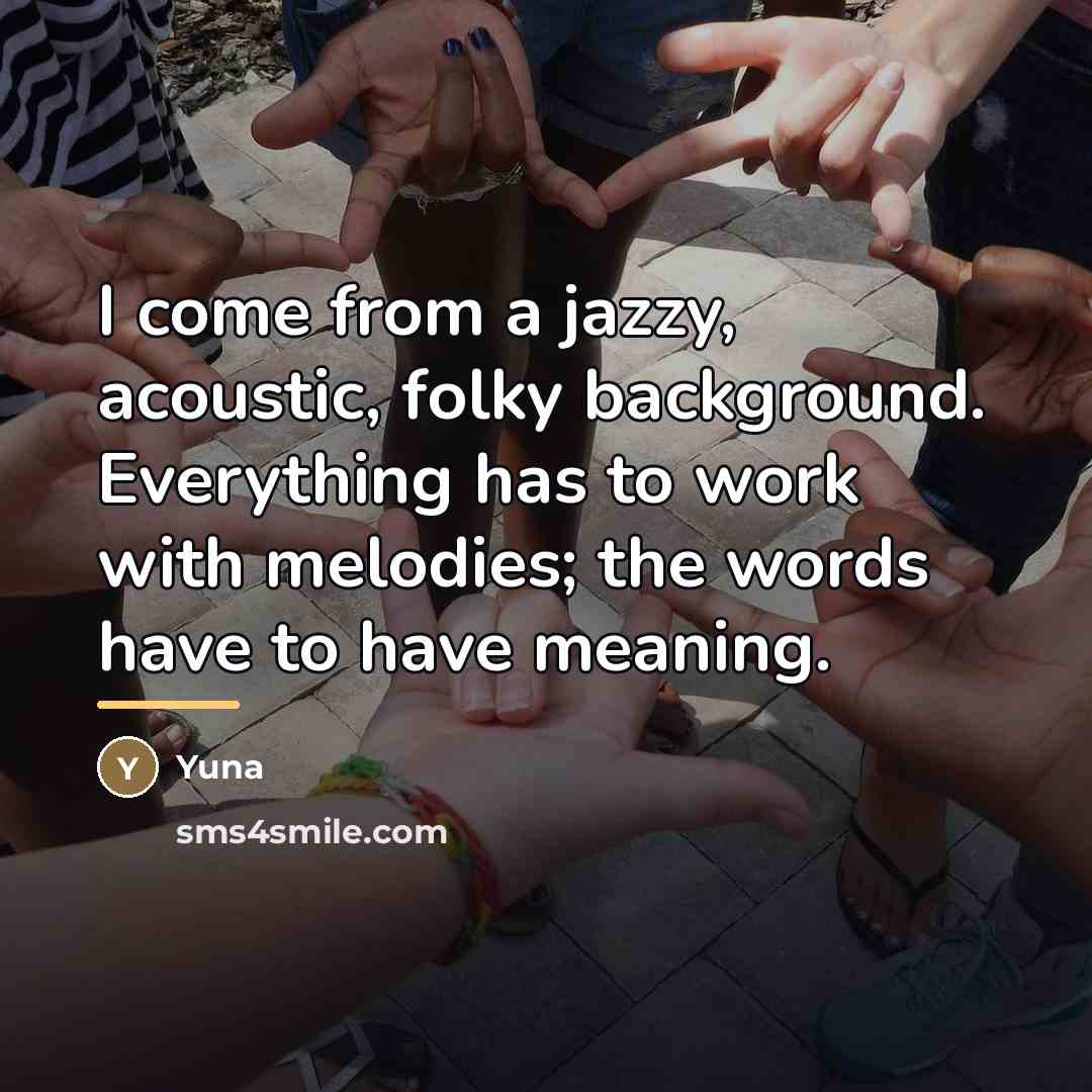 “I come from a jazzy, acoustic, folky background. Everything has…” quote by Yuna