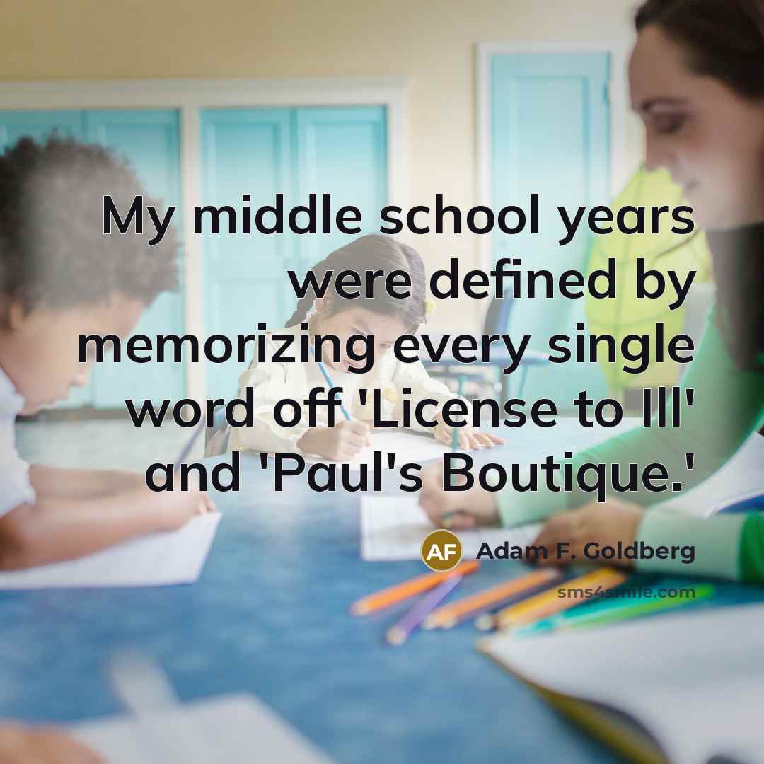 “My middle school years were defined by memorizing every single…” quote by Adam F. Goldberg