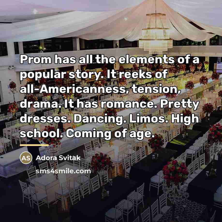 “Prom has all the elements of a popular story. It…” quote by Adora Svitak