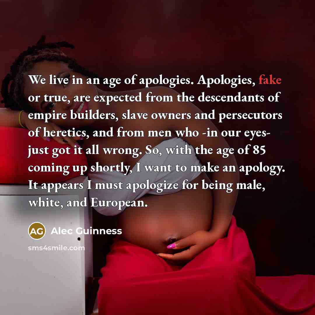 “We live in an age of apologies. Apologies, fake or…” quote by Alec Guinness