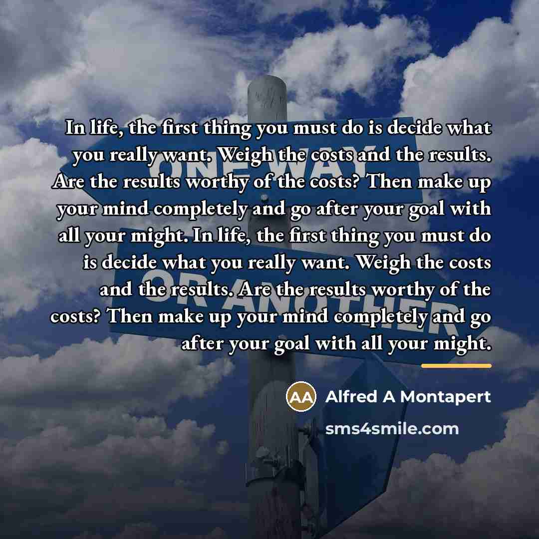 “In life, the first thing you must do is decide…” quote by Alfred A Montapert