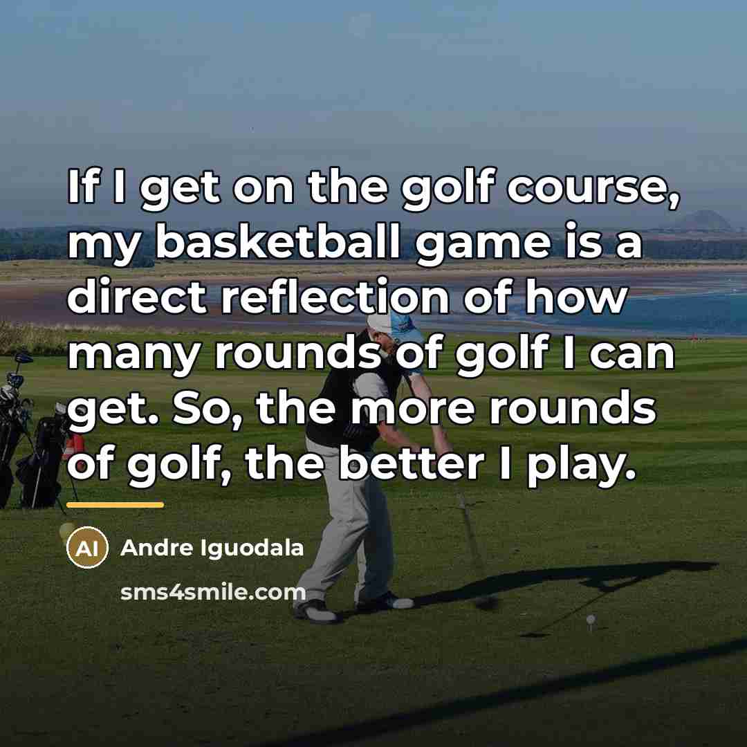 “If I get on the golf course, my basketball game…” quote by Andre Iguodala
