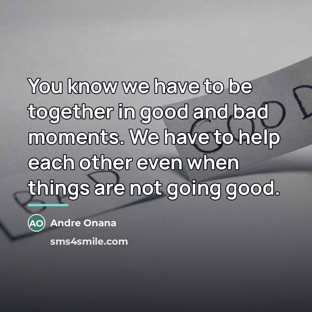 “You know we have to be together in good and…” quote by Andre Onana