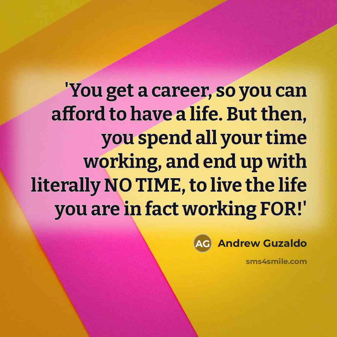 “'You get a career, so you can afford to have…” quote by Andrew Guzaldo