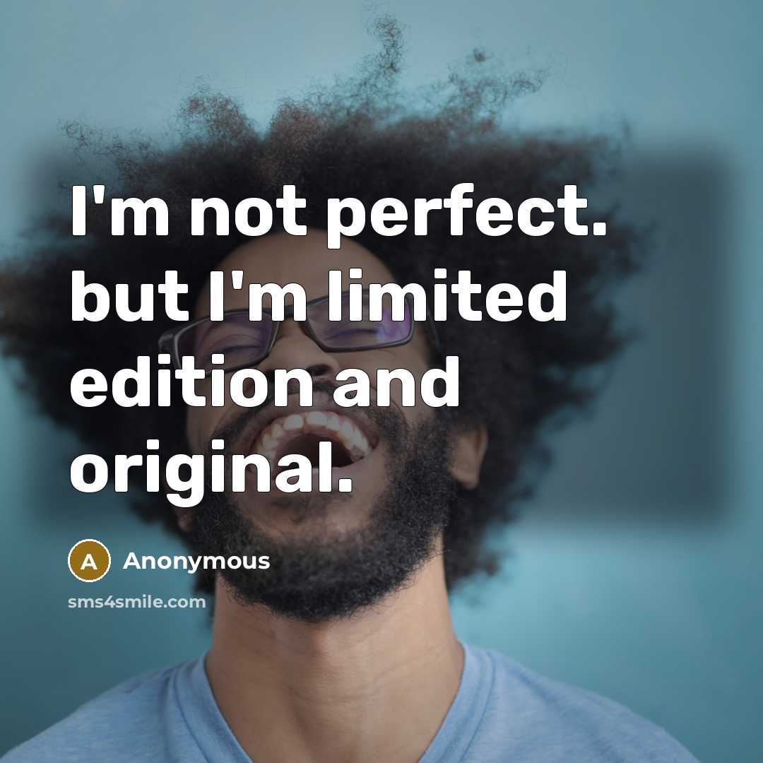 “I'm not perfect. but I'm limited edition and original.…” quote by Anonymous