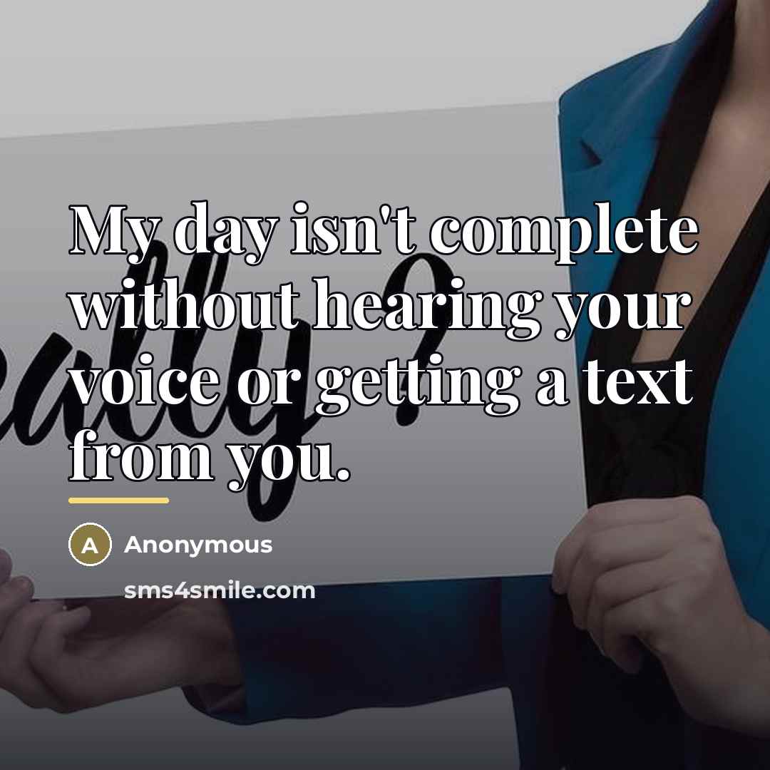“My day isn't complete without hearing your voice or getting…” quote by Anonymous