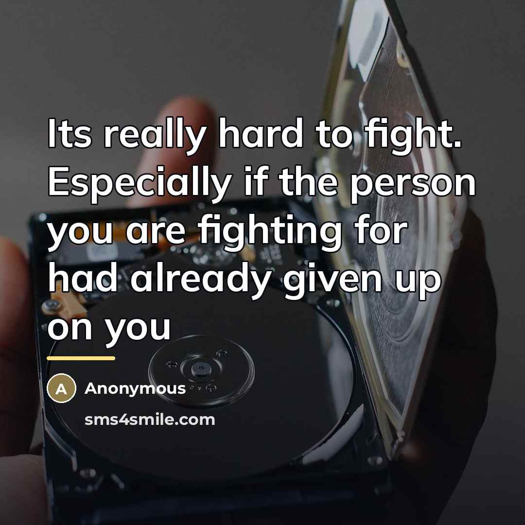 “Its really hard to fight. Especially if the person you…” quote by Anonymous