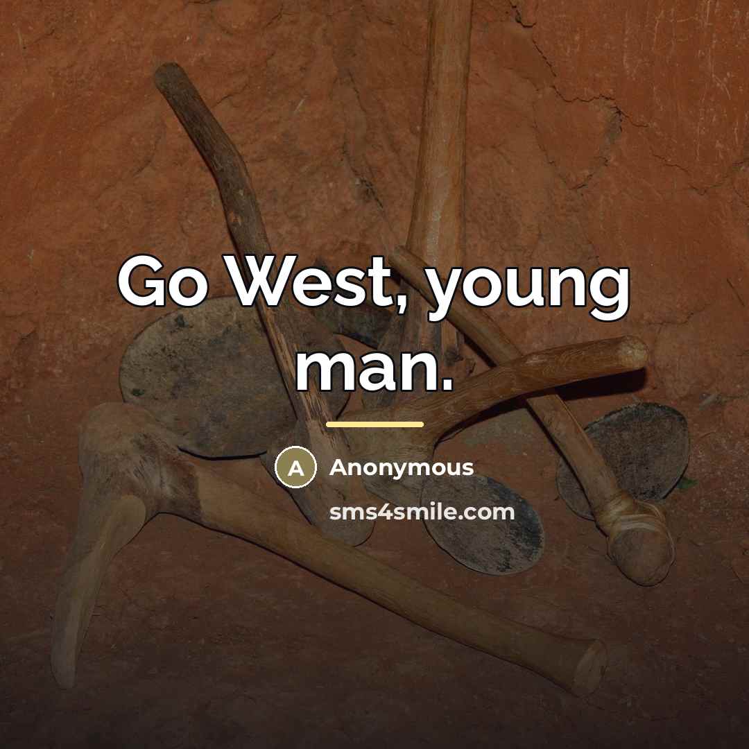 “Go West, young man.…” quote by Anonymous