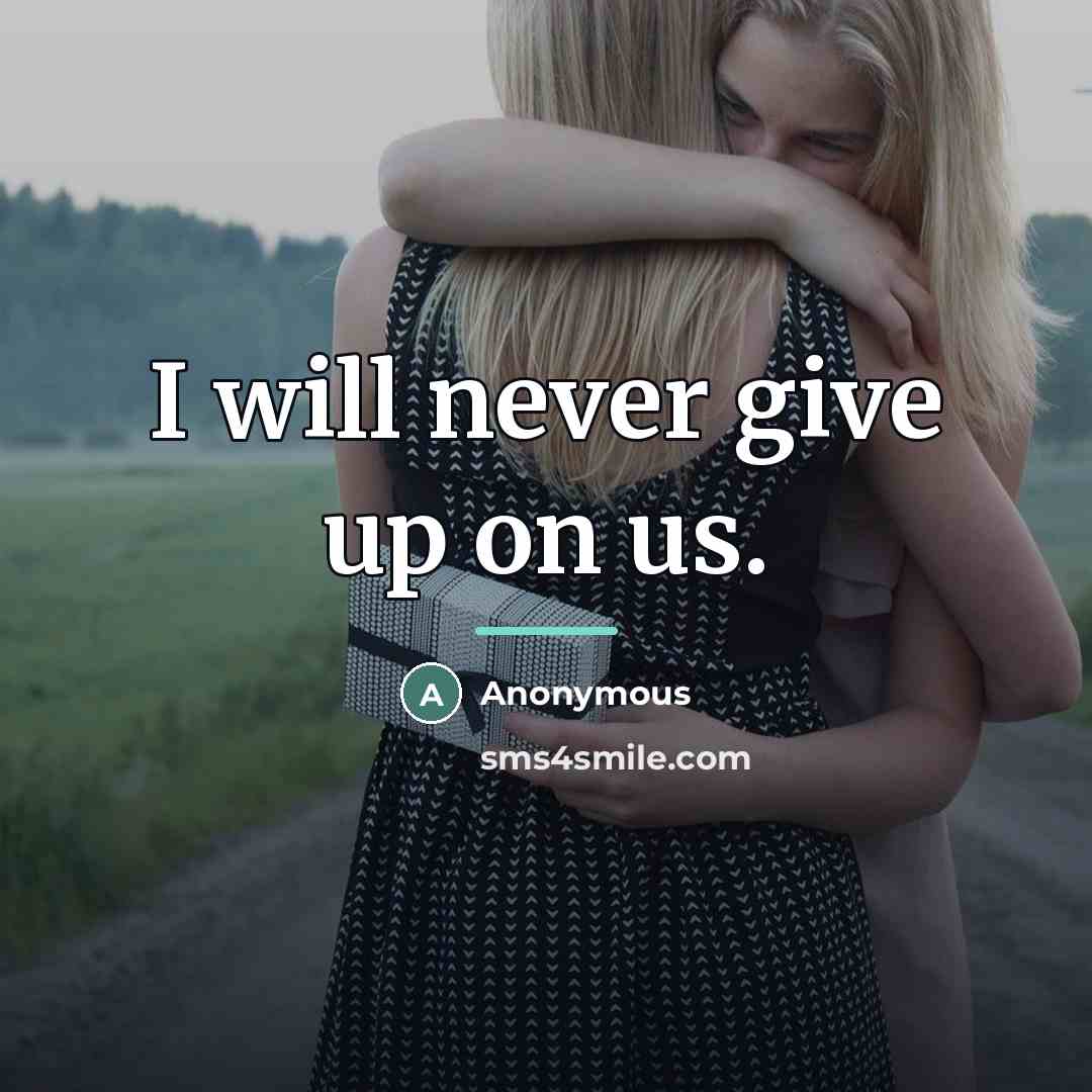 “I will never give up on us.…” quote by Anonymous