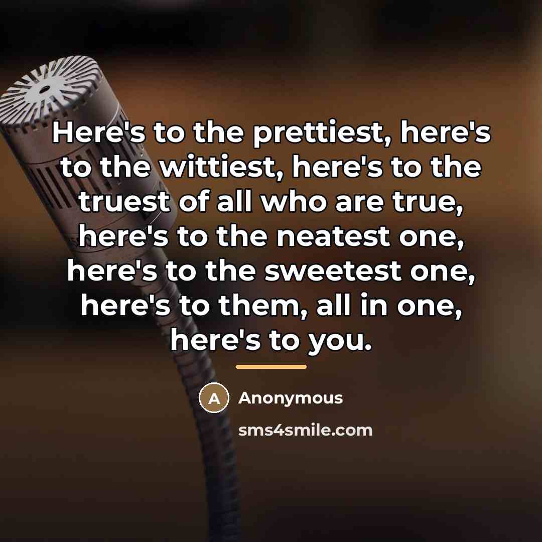 “Here's to the prettiest, here's to the wittiest, here's to…” quote by Anonymous