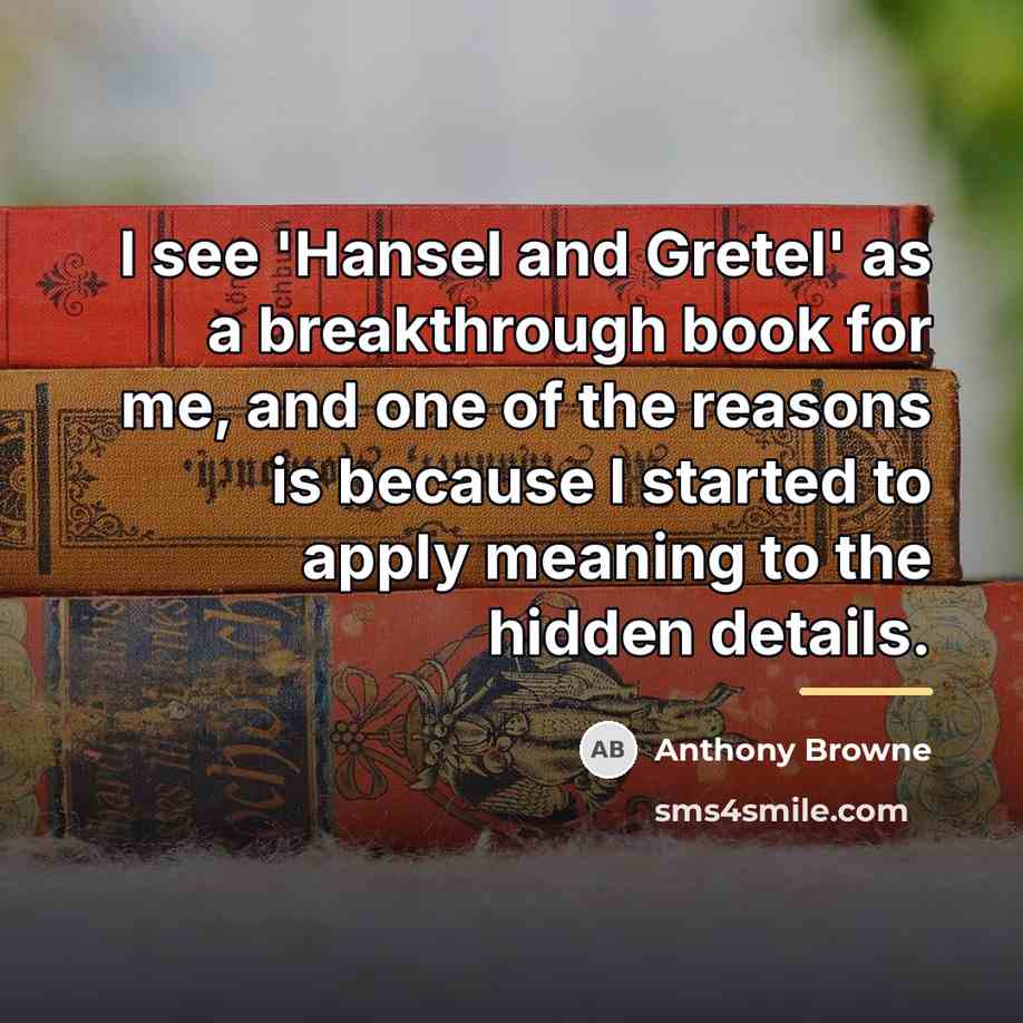 “I see 'Hansel and Gretel' as a breakthrough book for…” quote by Anthony Browne