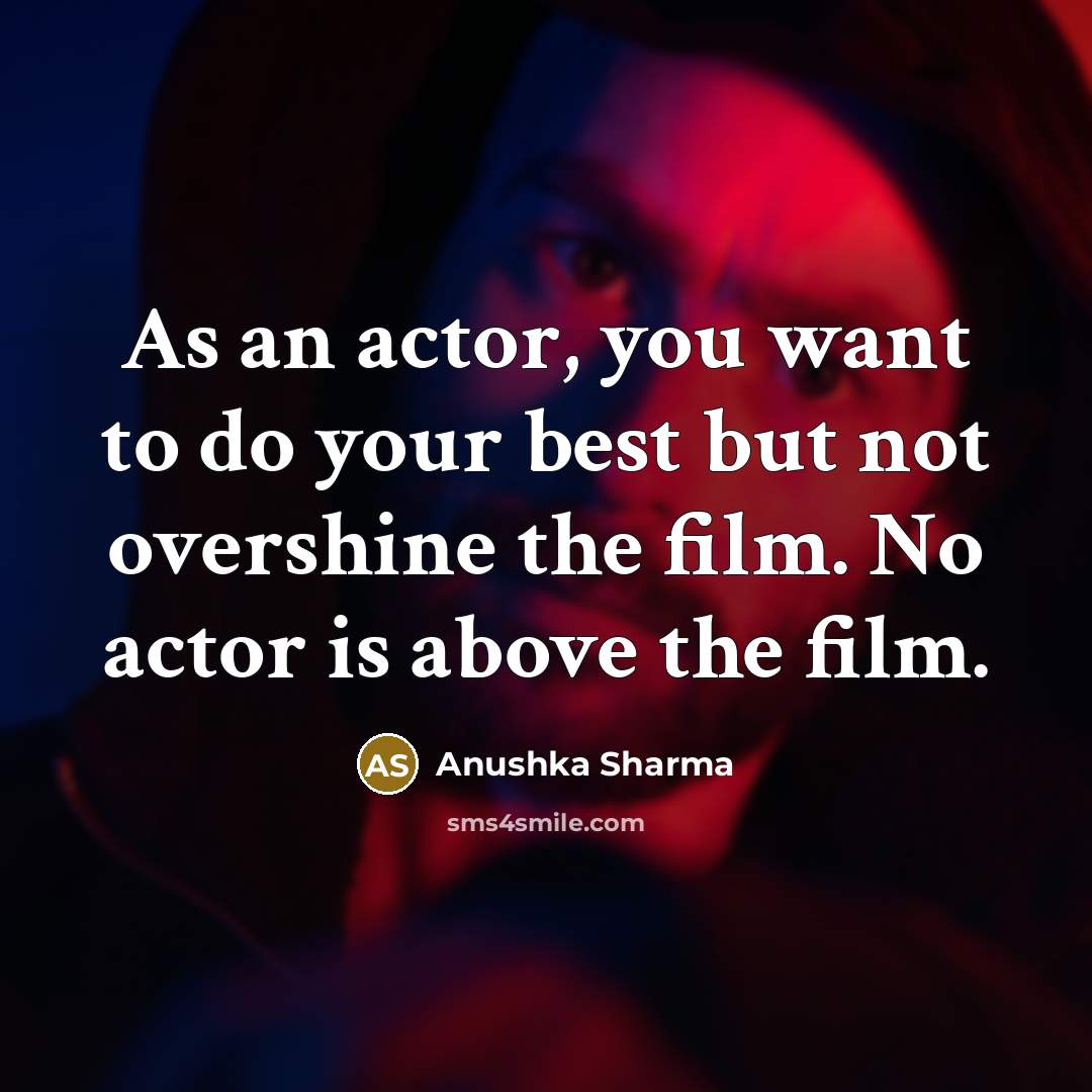 “As an actor, you want to do your best but…” quote by Anushka Sharma