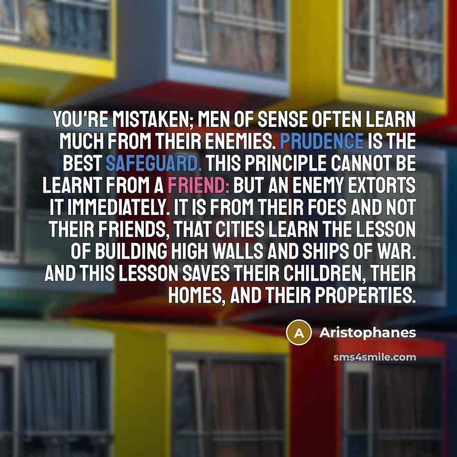 “You're mistaken; men of sense often learn much from their…” quote by Aristophanes