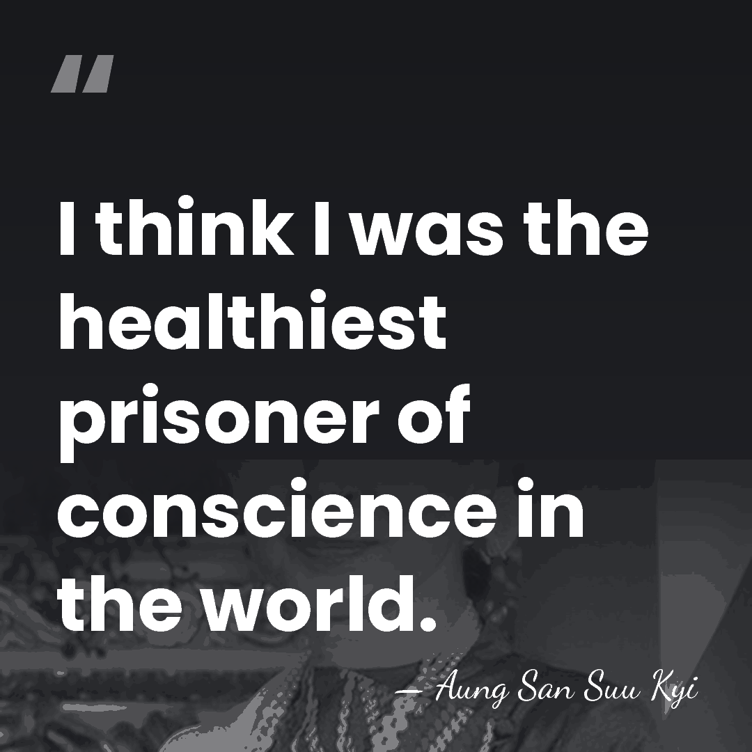 I think I was the healthiest prisoner of conscience in the world. - Aung San Suu Kyi