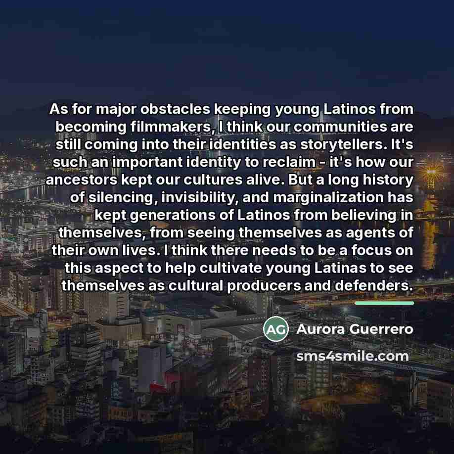 “As for major obstacles keeping young Latinos from becoming filmmakers,…” quote by Aurora Guerrero
