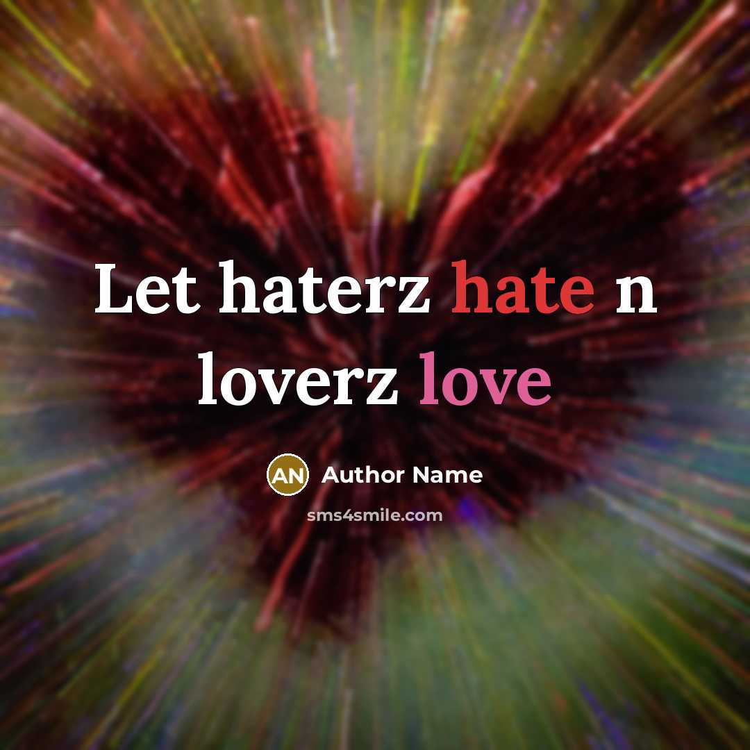 “Let haterz hate n loverz love” quote by Author Name