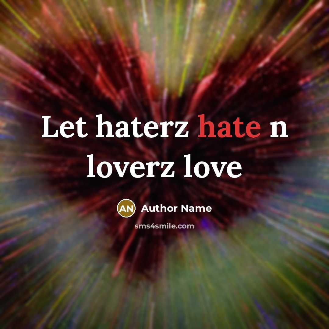 “Let haterz hate n loverz love…” quote by Author Name