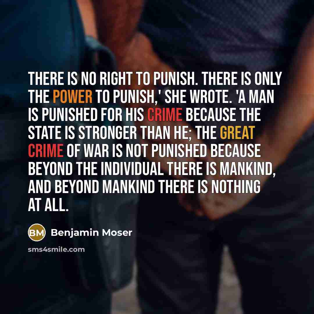“There is no right to punish. There is only the…” quote by Benjamin Moser