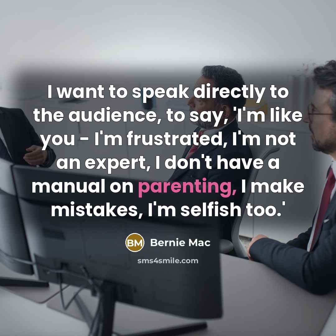 “I want to speak directly to the audience, to say,…” quote by Bernie Mac