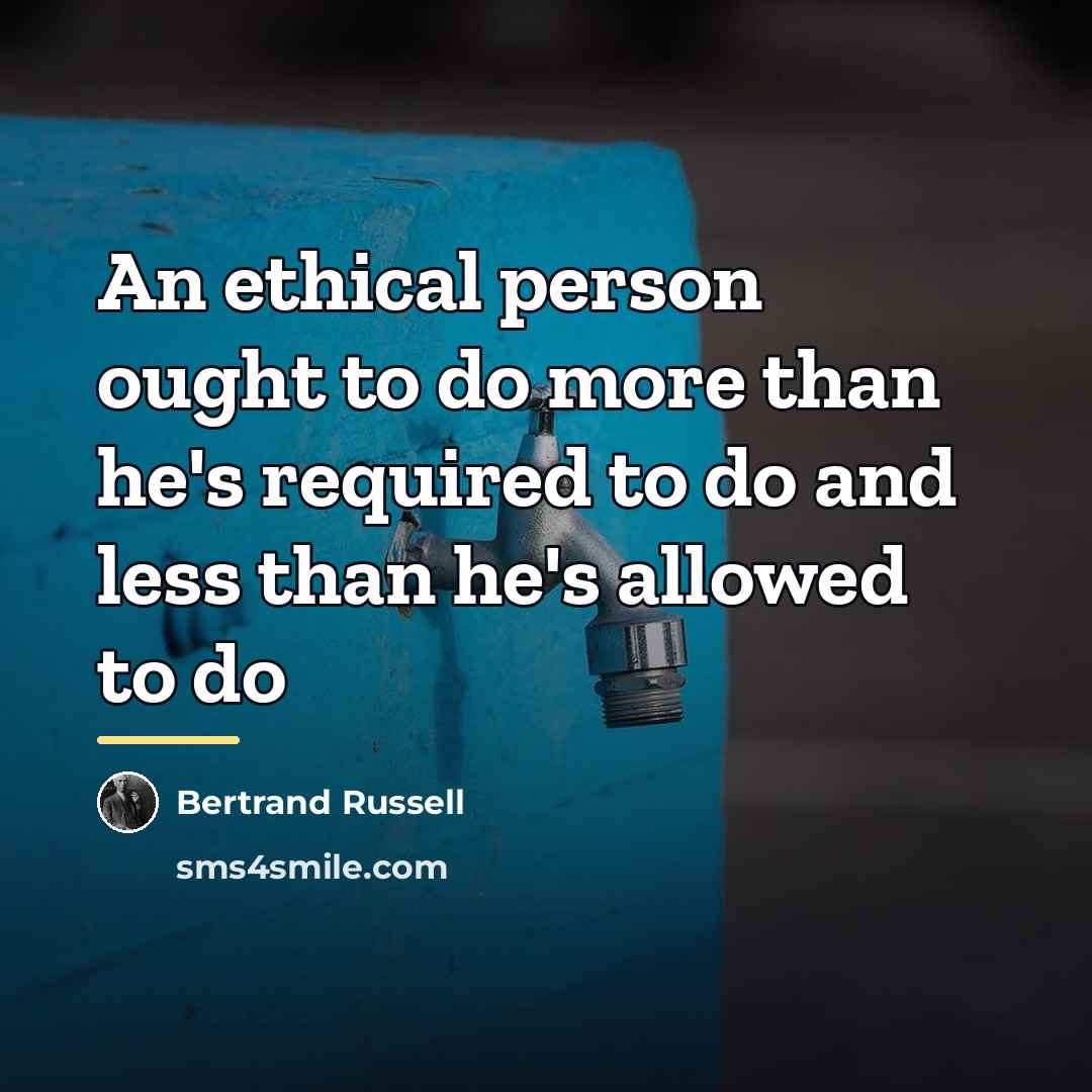 “An ethical person ought to do more than he's required…” quote by Bertrand Russell
