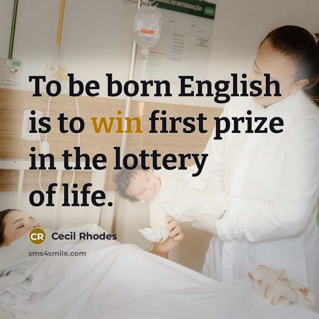 “To be born English is to win first prize in…” quote by Cecil Rhodes