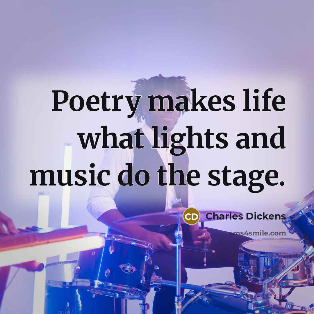 “Poetry makes life what lights and music do the stage.…” quote by Charles Dickens