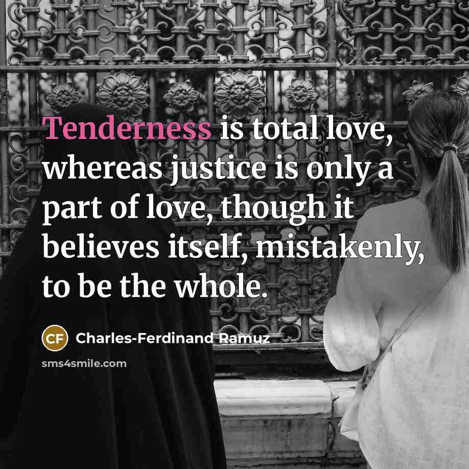“Tenderness is total love, whereas justice is only a part…” quote by Charles-Ferdinand Ramuz