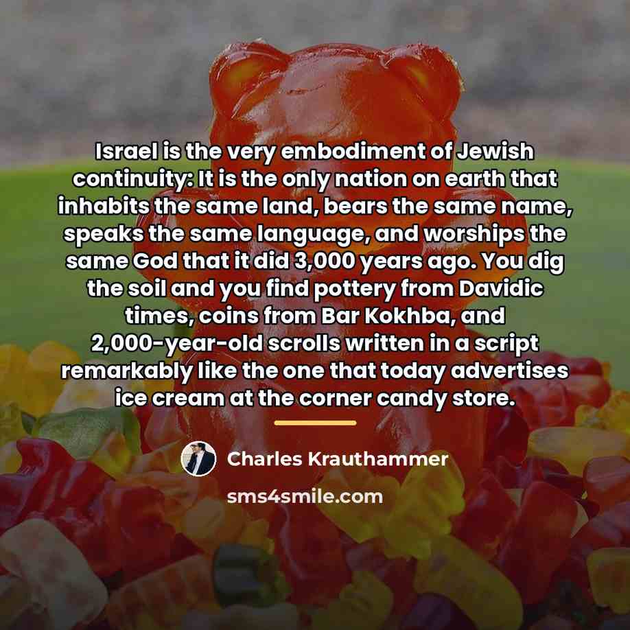 “Israel is the very embodiment of Jewish continuity: It is…” quote by Charles Krauthammer