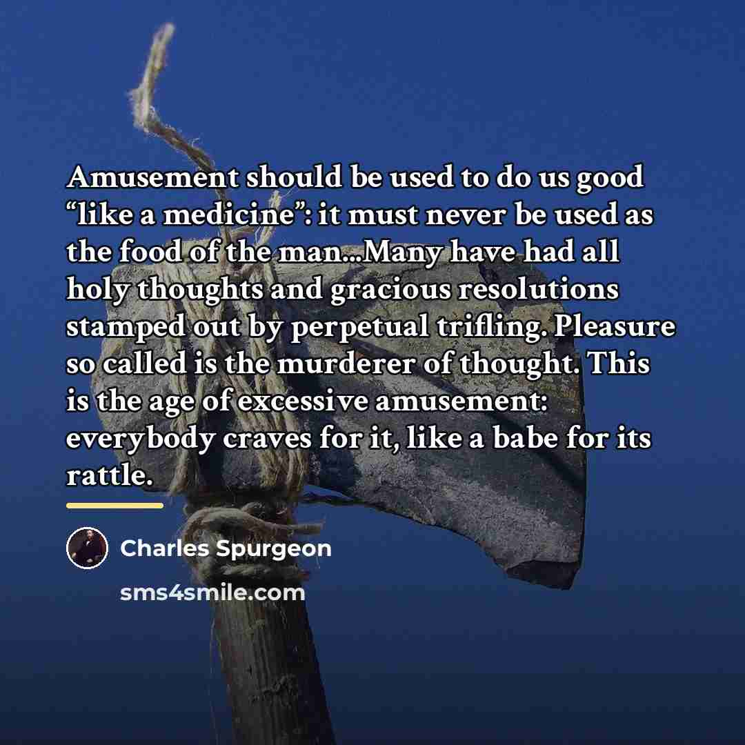 “Amusement should be used to do us good “like a…” quote by Charles Spurgeon