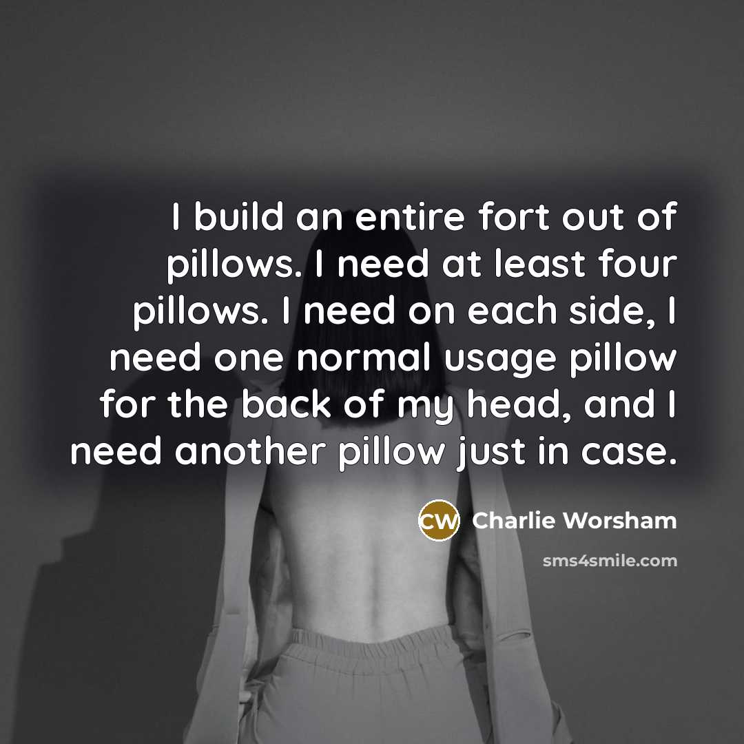 “I build an entire fort out of pillows. I need…” quote by Charlie Worsham