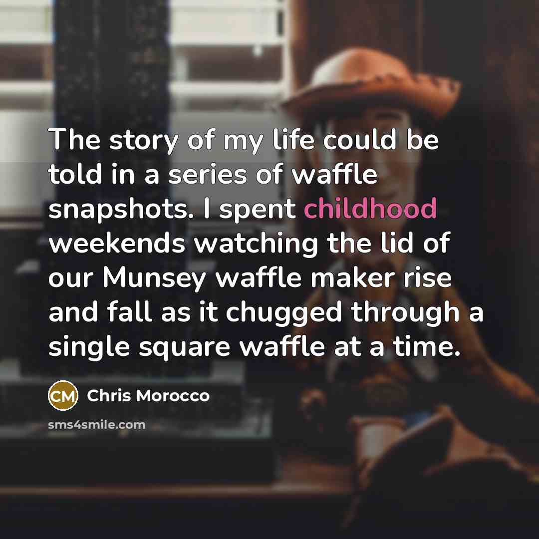 “The story of my life could be told in a…” quote by Chris Morocco