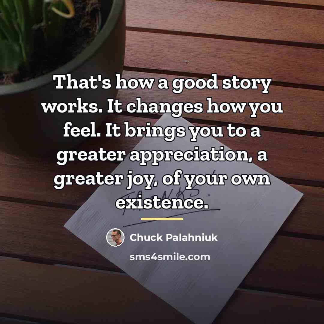 “That's how a good story works. It changes how you…” quote by Chuck Palahniuk