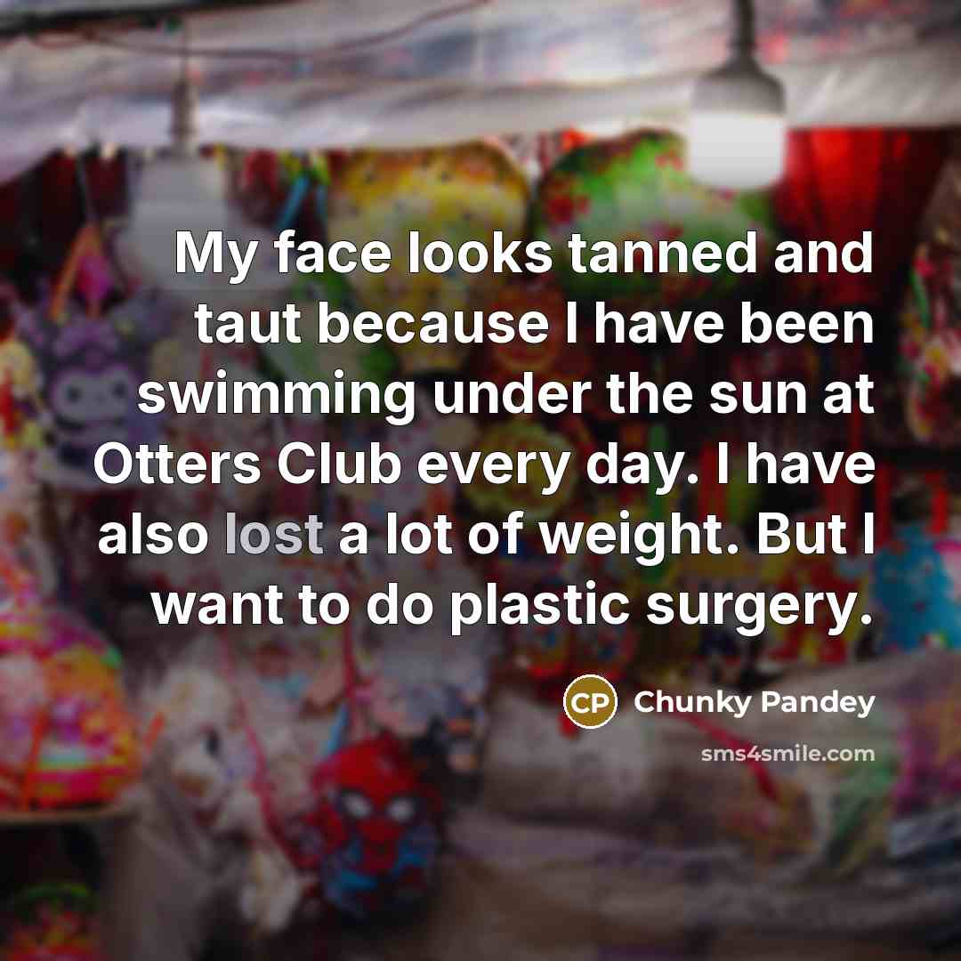“My face looks tanned and taut because I have been…” quote by Chunky Pandey