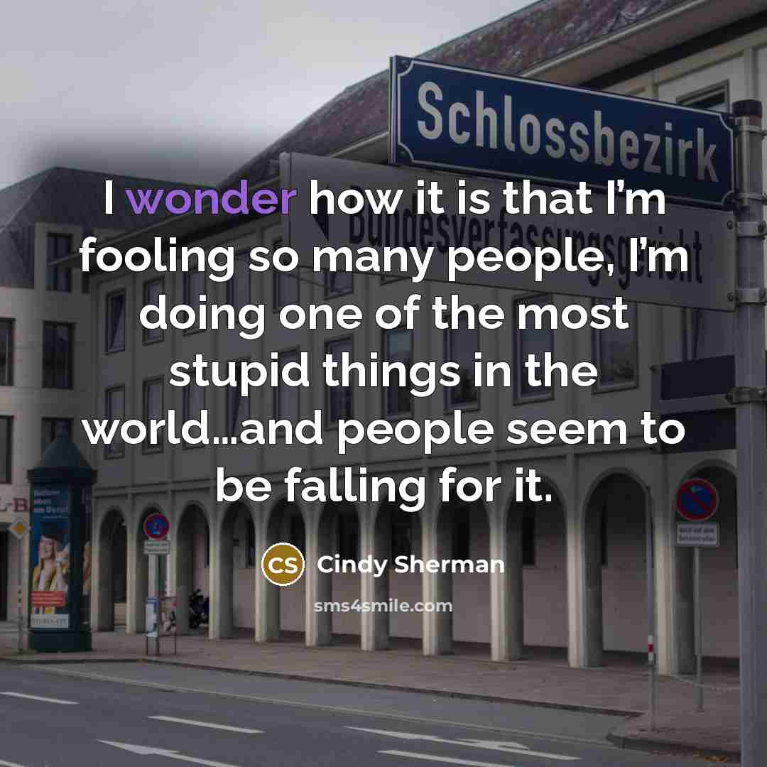 “I wonder how it is that I’m fooling so many…” quote by Cindy Sherman