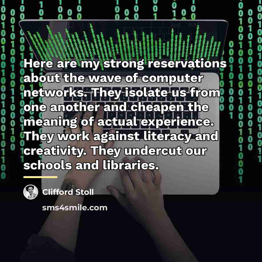 “Here are my strong reservations about the wave of computer…” quote by Clifford Stoll