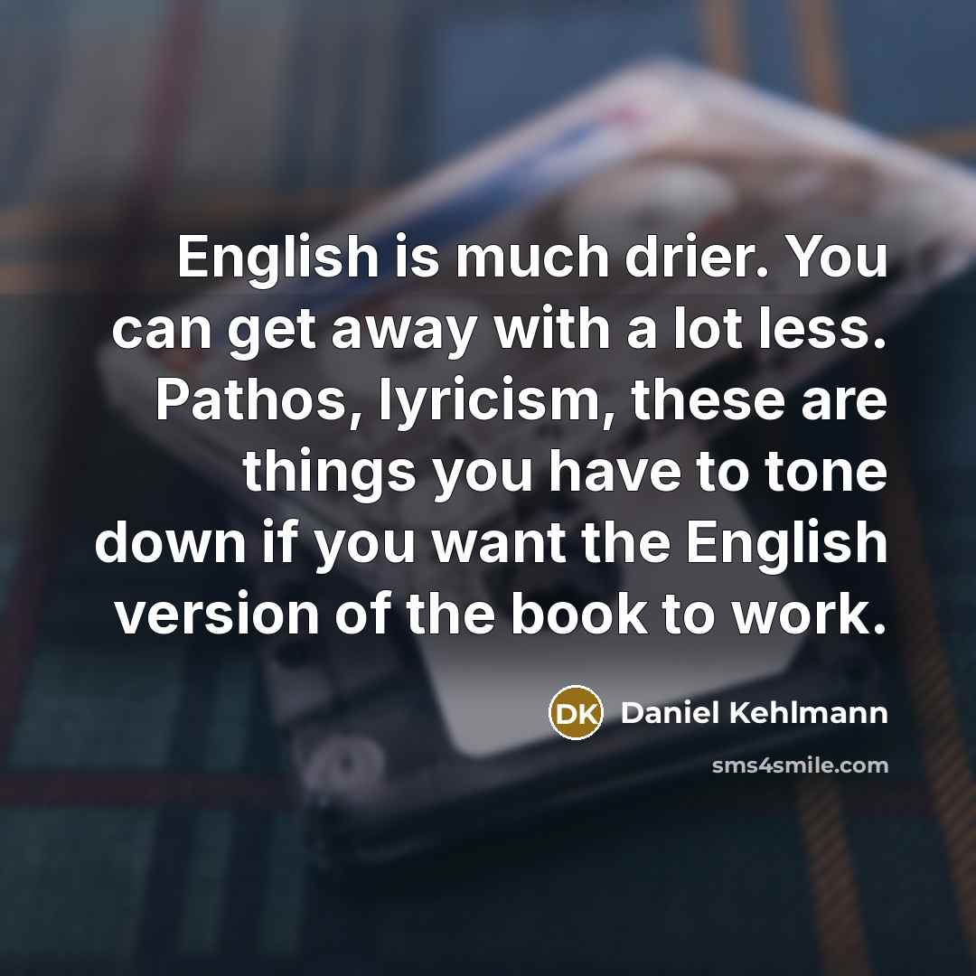 “English is much drier. You can get away with a…” quote by Daniel Kehlmann