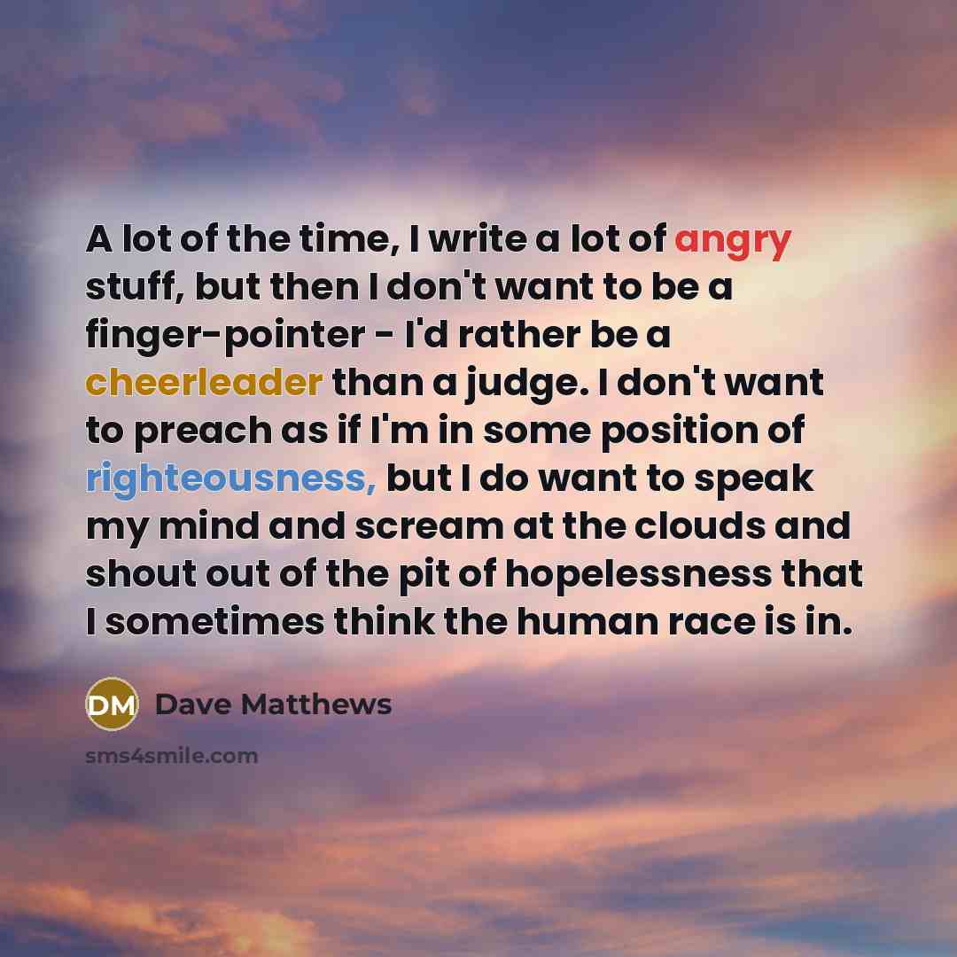 “A lot of the time, I write a lot of…” quote by Dave Matthews