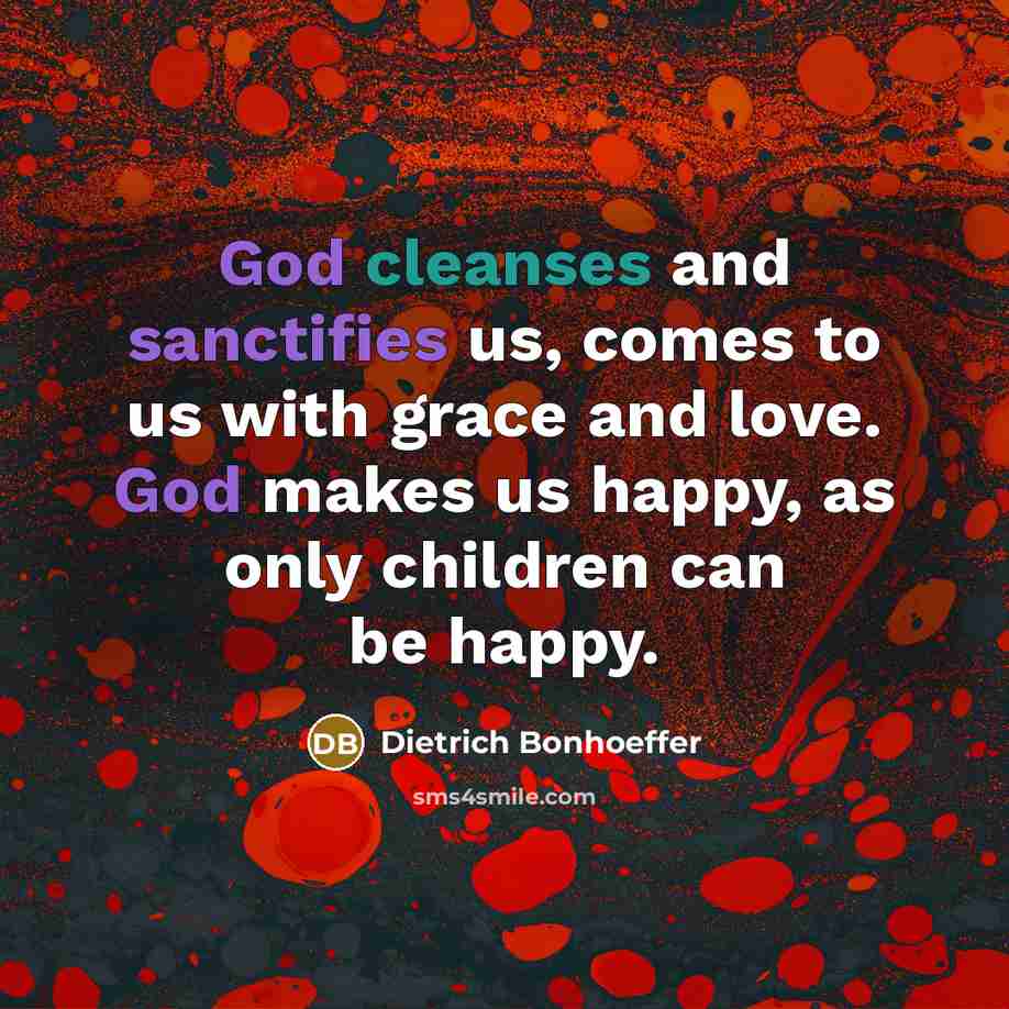 “God cleanses and sanctifies us, comes to us with grace…” quote by Dietrich Bonhoeffer