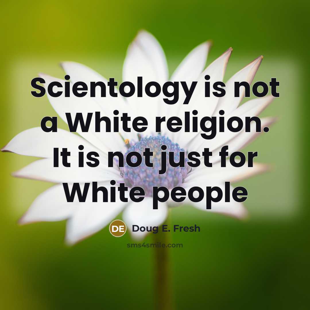 “Scientology is not a White religion. It is not just…” quote by Doug E. Fresh