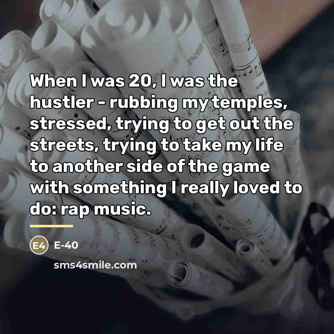 “When I was 20, I was the hustler - rubbing…” quote by E-40